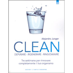CLEAN Depurare, rigenerare, ringiovanire Tre settimane per rinnovare completamente il tuo organismo 