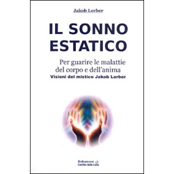 Il Sonno EstaticoPer Guarire Le Malattie del Corpo e dell'Anima