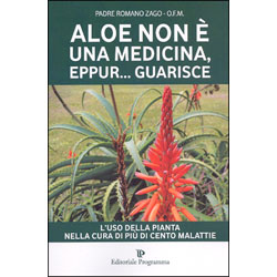 Aloe non è una Medicina ...eppur Guarisce L'uso della Pianta nella cura di più di cento malattie