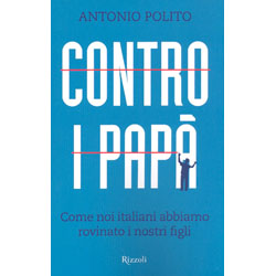 Contro i PapàCome noi italiani abbiamo rovinato i nostri figli