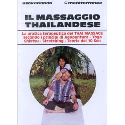 Il Massaggio ThailandeseTeoria e pratica del Thai Massage secondo i principi di Agopuntura - Shiatsu - Yoga - Stretching - Teoria dei 10 Sen