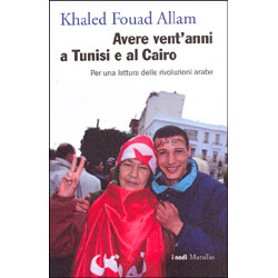 Avere vent'anni a Tunisi e al CairoPer una lettura delle rivoluzioni arabe 