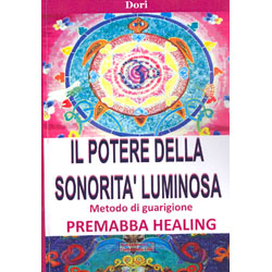 Il Potere della Sonorità Luminosa  Premabba Healing -  Metodo di Guarigione