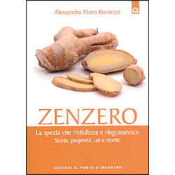 ZenzeroLa spezia che rivitalizza e ringiovanisce - Storia, proprietà, usi e ricette