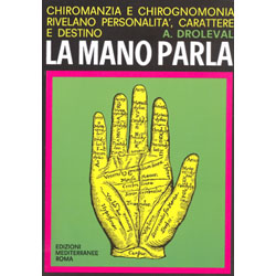 La Mano Parla Chiromanzia e Chirognomonia rivelano personalità, carattere e destino.
