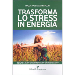 Trasforma lo Stress in EnergiaOgnuno è tanto stressato quanto crede di esserlo
