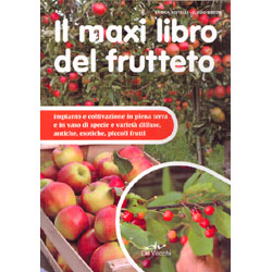 Il Maxi Libro del FruttetoImpianto e coltivazione in piena terra e in vaso di specie di varietà diffuse