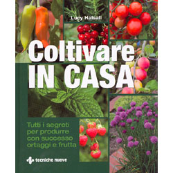 Coltivare in CasaTutti i segreti per produrre con successo ortaggi e frutta
