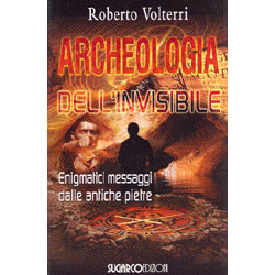 Archeologia dell'InvisibileEnigmatici messaggi dalla antiche pietre