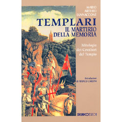 Templari il Martirio della memoriaMitologia dei Cavalieri del Tempio