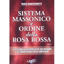 Sistema Massonico e Ordine della Rosa Rossa - Vol. 1Il sistema di controllo in cui viviamo e le connessioni con il vaticano