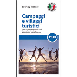 Campeggi e Villaggi Turistici 2013Oltre 2000 segnalazioni in Italia, Corsica, Francia, Spagna, Istria e Dalmazia