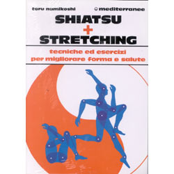 Shiatzu + Stretchingtecniche ed esercizi per migliorare forma e salute