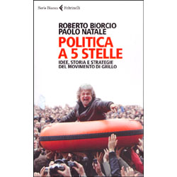 Politica a 5 StelleIdee, storia e strategie del movimento di Grillo