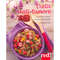 Dieta Anti TumorePrevenire il cancro mangiando con gusto