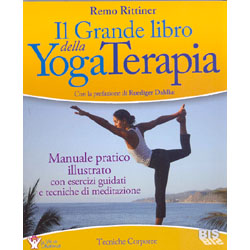 Il Grande Libro della Yoga Terapia Manuale pratico illustrato con esercizi guidati e tecniche di meditazione