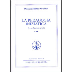 La Pedagogia Iniziatica - Vol.3 Verso la nuova vita - Opera Omnia O. M. Aivanhov vol.29