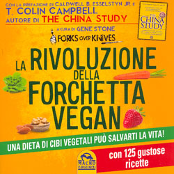La Rivoluzione della Forchetta Vegan Una dieta di Cibi Vegetali può salvarti la Vita! Con 125 gustose ricette