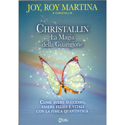 Christallin - La Magia della GuarigioneCome avere successo, essere felici e vitali con la fisica quantistica