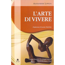 L'Arte di Vivere10 scritti inediti del grande Alexander Lowen