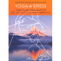 Yoga e StressIndicazioni terapeutiche dal più antico sistema spirituale 