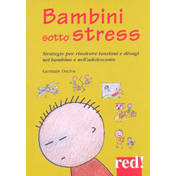 Bambini Sotto StressStrategie per risolvere tensioni e disagi nel bambino e nell'adolescente