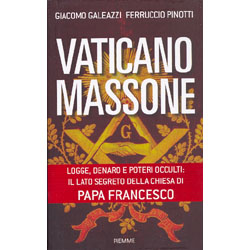 Vaticano MassoneLogge, denaro, poteri occulti: il lato segreto della chiesa di Papa Francesco