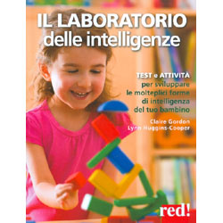 Il Laboratorio delle IntelligenzeTest e attività per sviluppare le molteplici forme di intelligenza del tuo bambino