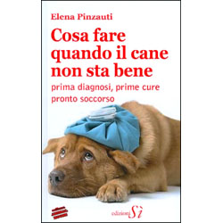 Cosa Fare Quando il Cane Non Sta BenePrima diagnosi, prime cure, pronto soccorso