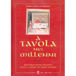 A Tavola nei MillenniQuattrocento ricette della cucina di ogni tempo