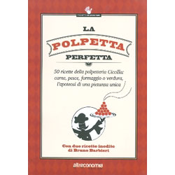 La Polpetta Perfetta 50 ricette della polpetteria Ciccilla: carne, pesce, formaggio o verdura, l’apoteosi di una pietanza unica 