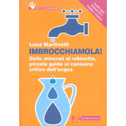 ImbrocchiamolaDalle minerali al rubinetto, piccola guida al consumo critico dell'acqua