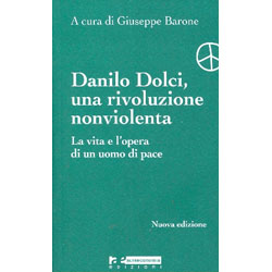Danilo Dolci, una rivoluzione nonviolentaLa vita e l'opera di un uomo di pace
