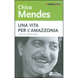 Chico MendesUna vita per l'Amazzonia