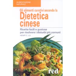 Gli alimenti curativi secondo la dietetica cineseRicette facili e gustose per risolvere i disturbi più comuni