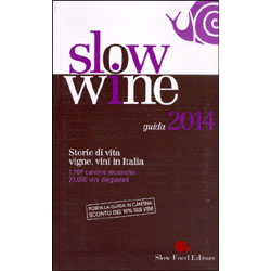 Slow Wine - Guida 2014Storie di vita, vigne, vini in Italia