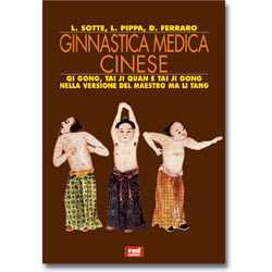 Ginnastica Medica Cinese (R)Qi Gong Tai Chi Chuan e Tai Ji Gong nelle versioni del maestro Ma Li Tang