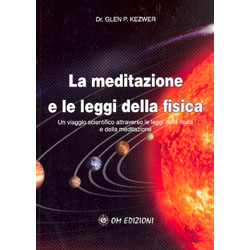 La Meditazione e le Leggi della FisicaUn viaggio scientifico attraverso le leggi della fisica e della meditazione