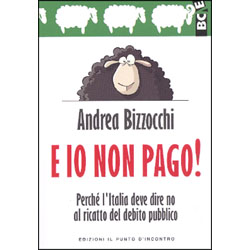 E Io Non Pago!Perché l'Italia deve dire no al ricatto del debito pubblico