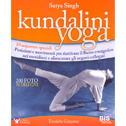 Kundalini Yoga10 sequenze speciali. Posizioni e movimenti per riattivare il flusso energetico nei meridiani