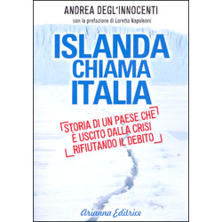 Islanda Chiama ItaliaStoria di un paese che è uscito dalla crisi rifiutando il debito 