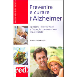 Prevenire e Curare l'AlzheimerI sintomi, le cure attuali e future, la comunicazione con il malato