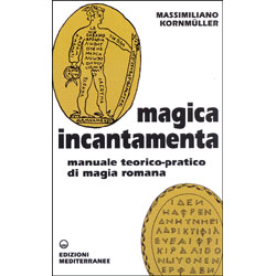 Magica Incantamenta Manuale teorico-pratico di magia romana