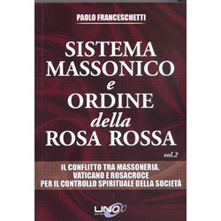 Sistema Massonico e Ordine della Rosa Rossa - Vol. 2Il conflitto tra Massoneria, Vaticano e Rosacroce per il controllo spirituale della società
