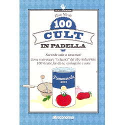 100 Cult in Padella Succede solo a casa tua! Come reinventare “i classici” del cibo industriale. 100 ricette fai-da-te, ecologiche e sane 