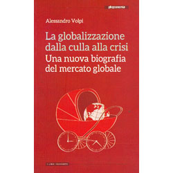 La Globalizzazione dalla Culla alla Crisi Una nuova biografia del mercato globale 