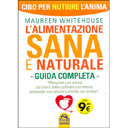 L'Alimentazione Sana e Naturale - Guida CompletaMangiate con amore ciò che è stato coltivato con amore, preparato con amore e servito con amore