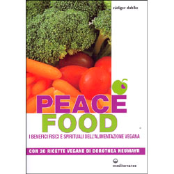 Peace FoodI Benefici Fisici e Spirituali dell'alimentazione Vegana - Con 30 ricette vegane di Dorothea Neumayr