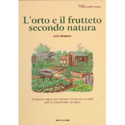 l'Orto e il Frutteto Secondo NaturaIl manuale completo per coltivare e conservare i prodotti della terra rispettando l'ambiente