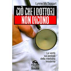 Ciò Che I Dottori Non DiconoLa verità sui pericoli della medicina moderna